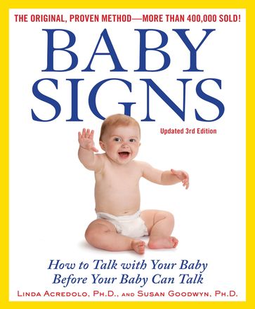 Baby Signs: How to Talk with Your Baby Before Your Baby Can Talk, Third Edition - Linda Acredolo - Susan Goodwyn - Doug Abrams