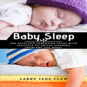 Baby Sleep: The Effective Parenting Guide with Solution to Infant Sleeping Problems and more!