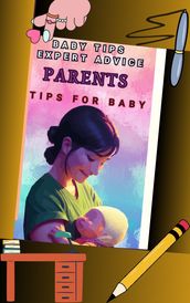 Baby Tips: Your Comprehensive Guide to Nurturing Your Little One - Expert Advice, 2023