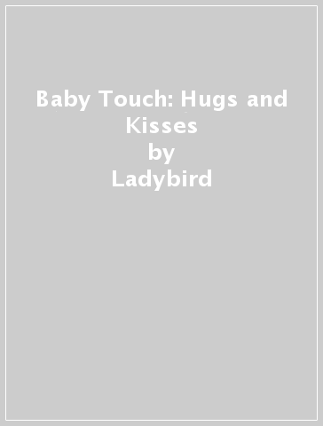 Baby Touch: Hugs and Kisses - Ladybird