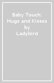 Baby Touch: Hugs and Kisses