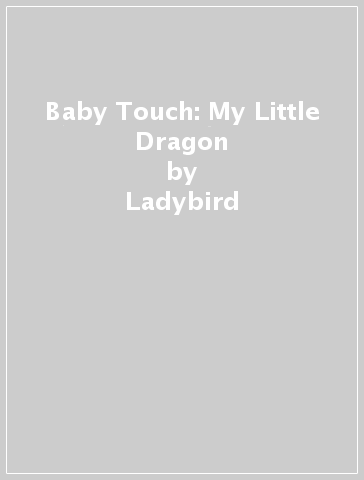 Baby Touch: My Little Dragon - Ladybird