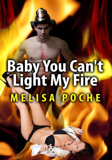 Baby You Can't Light My Fire - Melisa Poche