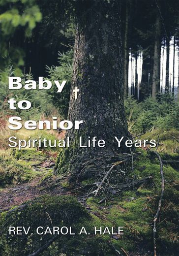 Baby to Senior Spiritual Life Years - Rev. Carol A. Hale