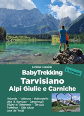 BabyTrekking Tarvisiano. Alpi Giulie e Carniche. Trekking per famiglie. Valcanale, Valbruna, Malborghetto Alpe di Ugovizza, Camporosso Fusine in Valromana, Tarvisio Pontebba, Sella Nevea Cave del Predil