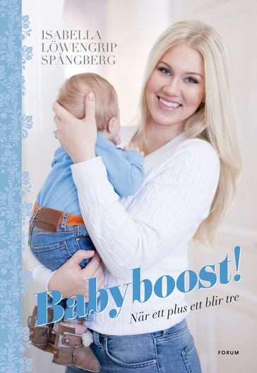 Babyboost! : ett plus ett blir tre - Isabella Lowengrip Spangberg