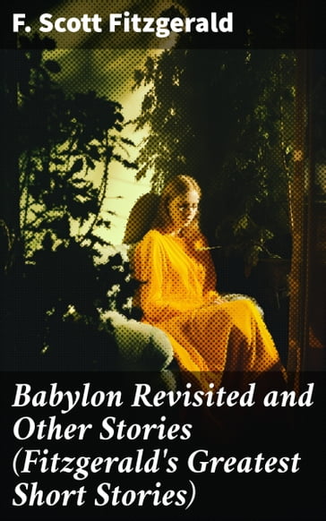 Babylon Revisited and Other Stories (Fitzgerald's Greatest Short Stories) - F. Scott Fitzgerald