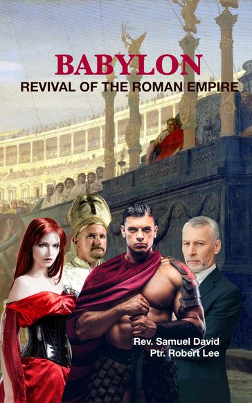 Babylon: Revival of the Roman Empire - Samuel David - Pastor Robert Lee