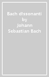 Bach d!ssonanti