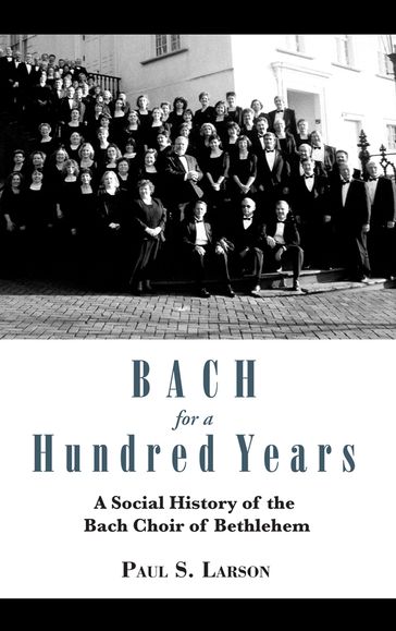 Bach for a Hundred Years - Paul S. Larson
