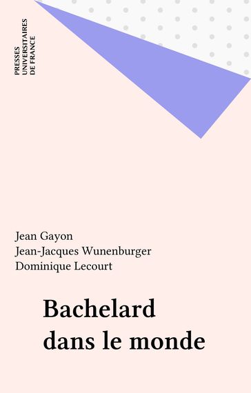 Bachelard dans le monde - Dominique Lecourt - Jean Gayon - Jean-Jacques Wunenburger