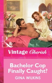 Bachelor Cop Finally Caught? (Mills & Boon Vintage Cherish)