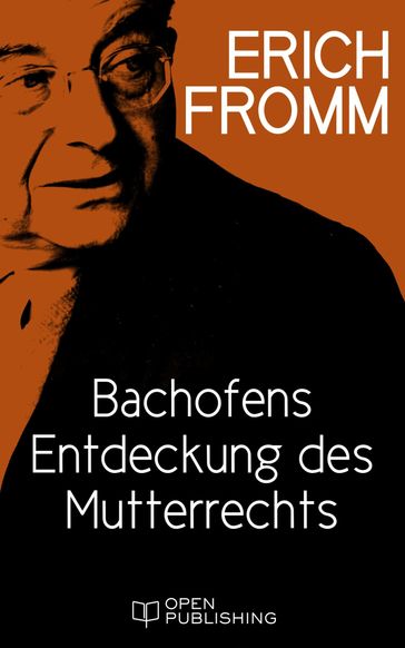 Bachofens Entdeckung des Mutterrechts - Erich Fromm