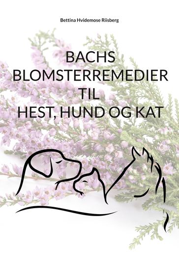 Bachs Blomsterremedier til hest, hund og kat - Bettina Hvidemose