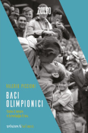 Baci olimpionici. Storie d amore e di medaglie d oro