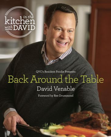 Back Around the Table: An "In the Kitchen with David" Cookbook from QVC's Resident Foodie - David Venable