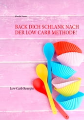 Back dich schlank nach der Low Carb Methode!