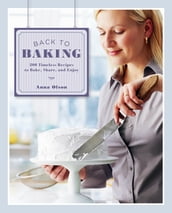 Back to Baking: 200 Timeless Recipes to Bake, Share, and Enjoy
