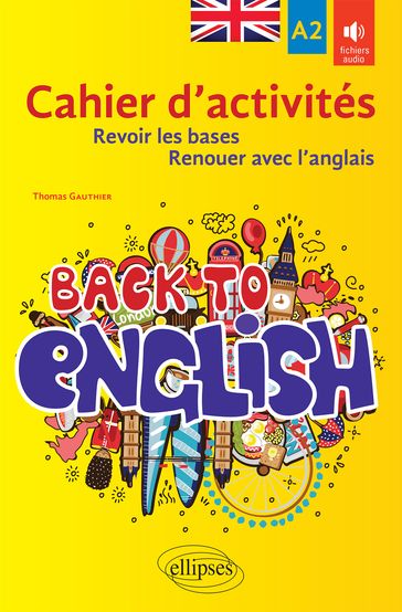 Back to English. Cahier d'activités A2 pour revoir les bases ou renouer avec l'anglais - Thomas Gauthier