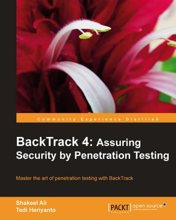 BackTrack 4: Assuring Security by Penetration Testing - Shakeel Ali - Tedi Heriyanto