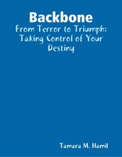 Backbone: From Terror to Triumph: Taking Control of Your Destiny