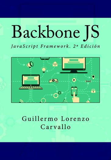 Backbone JS. JavaScript Framework. 2ª Edición - Guillermo Lorenzo Carvallo