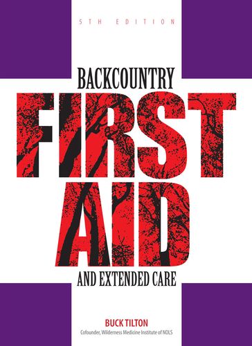 Backcountry First Aid and Extended Care - Buck Tilton