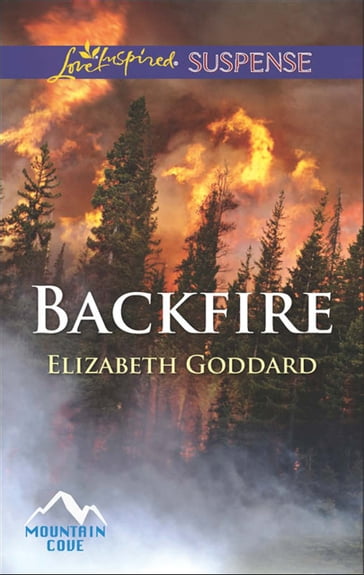 Backfire (Mills & Boon Love Inspired Suspense) (Mountain Cove, Book 3) - Elizabeth Goddard