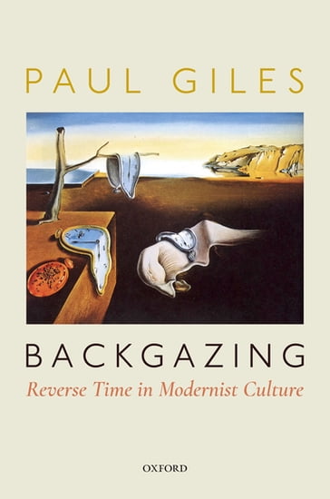 Backgazing: Reverse Time in Modernist Culture - Paul Giles
