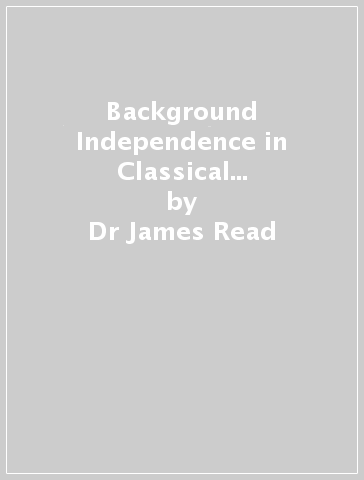 Background Independence in Classical and Quantum Gravity - Dr James Read