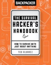 Backpacker The Survival Hacker s Handbook