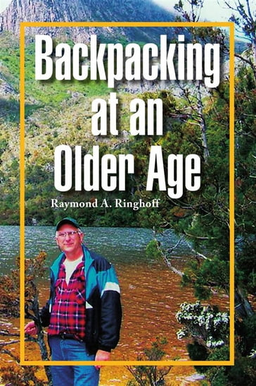 Backpacking at an Older Age - Raymond A. Ringhoff