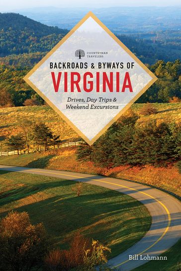 Backroads & Byways of Virginia: Drives, Day Trips, & Weekend Excursions (Third) - Bill Lohmann