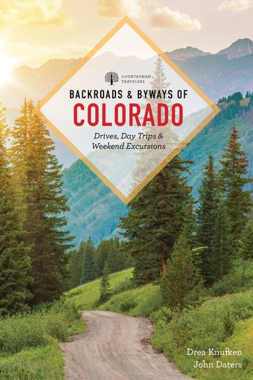 Backroads & Byways of Colorado: Drives, Day Trips & Weekend Excursions (Third Edition) - Drea Knufken - John Daters