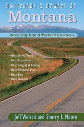 Backroads & Byways of Montana: Drives, Day Trips & Weekend Excursions