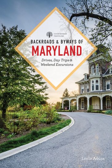 Backroads & Byways of Maryland: Drives, Day Trips & Weekend Excursions (Second) - Leslie Atkins