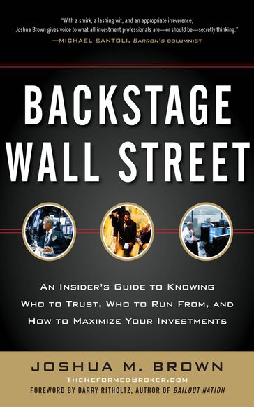Backstage Wall Street: An Insider's Guide to Knowing Who to Trust, Who to Run From, and How to Maximize Your Investments - Joshua M. Brown