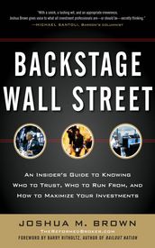 Backstage Wall Street: An Insider s Guide to Knowing Who to Trust, Who to Run From, and How to Maximize Your Investments