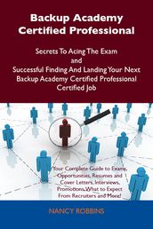 Backup Academy Certified Professional Secrets To Acing The Exam and Successful Finding And Landing Your Next Backup Academy Certified Professional Certified Job