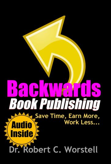 Backwards Book Publishing - Robert C. Worstell