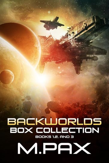 Backworlds Box Collection: Books 1, 2, and 3 - M. Pax