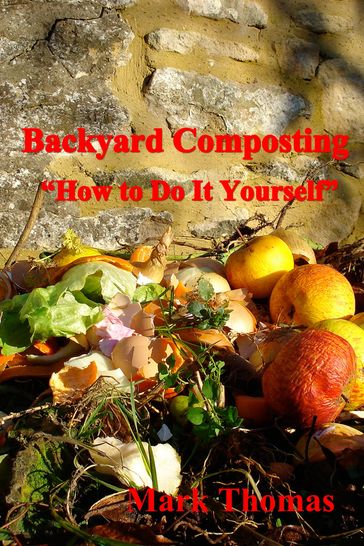 Backyard Composting "How to Do It Yourself" - Mark Thomas