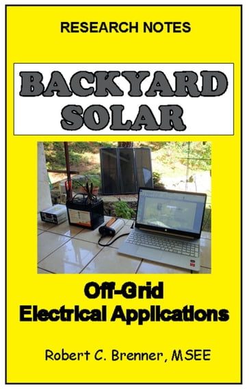 Backyard Solar: Off-Grid Electrical Applications - Robert C. Brenner