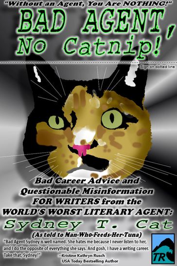 Bad Agent, No Catnip! Bad Career Advice and Questionable Misinformation from the World's Worst Literary Agent, Sydney T. Cat - Sydney T. Cat