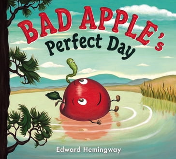 Bad Apple's Perfect Day - EDWARD HEMINGWAY