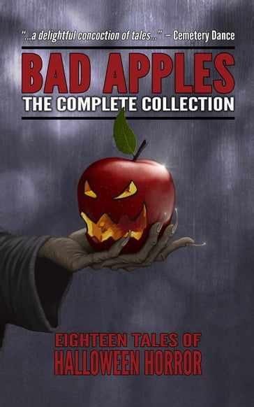 Bad Apples: Halloween Horror: The Complete Collection - Adam Light - Craig Saunders - Edward Lorn - Evans Light - Gregor Xane - Jason Parent - John McNee - Kealan Patrick Burke - Mark Matthews