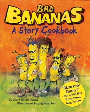 Bad Bananas: A Story Cookbook for Kids - Karl Beckstrand