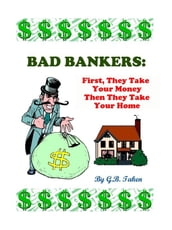Bad Bankers: First, They Take Your Money Then They Take Your Home
