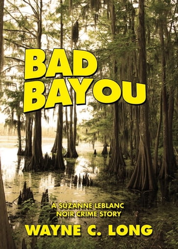 Bad Bayou - Wayne C. Long
