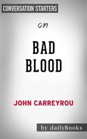 Bad Blood: Secrets and Lies in a Silicon Valley Startupby John Carreyrou Conversation Starters